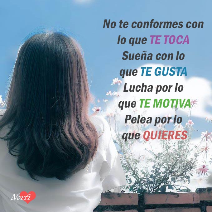 No te conformes con menos de lo que mereces, lucha por tus sueños