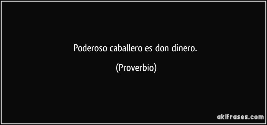 "Poderoso caballero es Don Dinero"